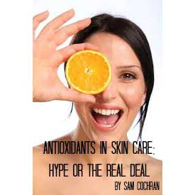 Antioxidants In Skin Care: Hype Or The Real Deal