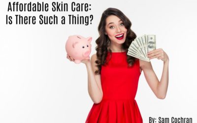Affordable Skin Care: Is There Such a Thing?